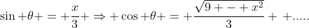 \sin \theta = \frac{x}{3} \Rightarrow \cos \theta = \frac{\sqrt{9 - x^2}}{3} \, .....