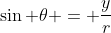 \sin \theta = \frac{y}{r}