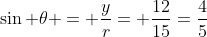 \sin \theta = \frac{y}{r}= \frac{12}{15}=\frac{4}{5}