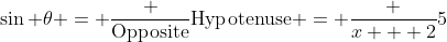\sin \theta = \frac {\mbox{Opposite}}{\mbox{Hypotenuse}} = \frac {x + 2}{5}