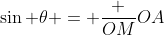 \sin \theta = \frac {OM}{OA}