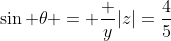 \sin \theta = \frac {y}{|z|}=\frac{4}{5}