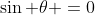 \sin \theta =0
