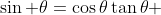 \sin \theta=\cos\theta\tan\theta 