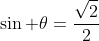 \sin \theta=\frac{\sqrt{2}}{2}