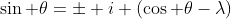\sin \theta=\pm i (\cos \theta-\lambda)