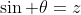 \sin \theta=z