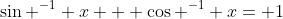 \sin ^{-1} x + \cos ^{-1} x= 1