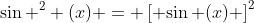 \sin ^2 (x) = \left[ {\sin (x)} \right]^2