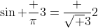\sin {\frac {\pi}{3}}=\frac {\sqrt {3}}{2}