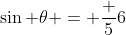 \sin {\theta} = \frac {5}{6}