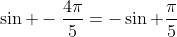 \sin -\frac{4\pi}{5}=-\sin \frac{\pi}{5}
