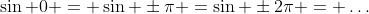 \sin 0 = \sin \pm\pi =\sin \pm2\pi = \dots