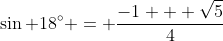 \sin 18^\circ = \frac{-1 + \sqrt{5}}{4}