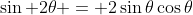 \sin 2\theta = 2\sin\theta\cos\theta