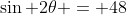 \sin 2\theta = 48