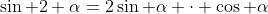 \sin 2 \alpha=2\sin \alpha \cdot \cos \alpha