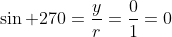 \sin 270=\frac{y}{r}=\frac{0}{1}=0