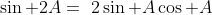 \sin 2A=\2\sin A\cos A