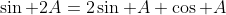 \sin 2A=2\sin A \cos A