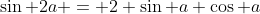 \sin 2a = 2 \sin a \cos a