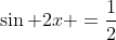 \sin 2x =\frac{1}{2}