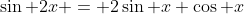 \sin 2x = 2\sin x \cos x