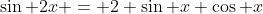 \sin 2x = 2 \sin x \cos x