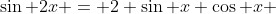 \sin 2x = 2 \sin x \cos x 