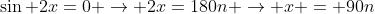 \sin 2x=0 \rightarrow 2x=180n \rightarrow x = 90n