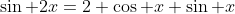 \sin 2x=2 \cos x \sin x