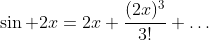 \sin 2x=2x+\frac{(2x)^3}{3!}+\ldots