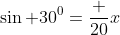 \sin 30^0=\frac {20}{x}