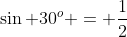 \sin 30^o = \frac{1}{2}