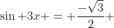 \sin 3x = \frac{-\sqrt{3}}{2} 