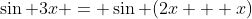 \sin 3x = \sin (2x + x)