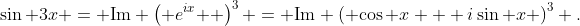\sin 3x = \text{Im} \left( {e^{ix} } \right)^3 = \text{Im} \left( {\cos x + i\sin x} \right)^3 .
