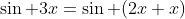 \sin 3x=\sin (2x+x)
