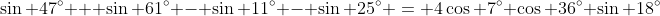 \sin 47^\circ + \sin 61^\circ - \sin 11^\circ - \sin 25^\circ = 4\cos 7^\circ \cos 36^\circ \sin 18^\circ