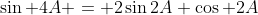 \sin 4A = 2\sin2A \cos 2A