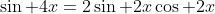 \sin 4x=2\sin 2x\cos 2x