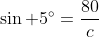 \sin 5^{\circ}=\frac{80}{c}