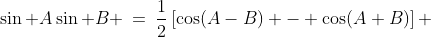\sin A\sin B \:=\:\frac{1}{2}\left[\cos(A-B) - \cos(A+B)\right] 