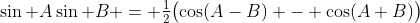 \sin A\sin B = \tfrac12\bigl(\cos(A-B) - \cos(A+B)\bigr)