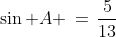 \sin A \,=\,\frac{5}{13}