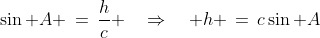 \sin A \,=\,\frac{h}{c} \quad\Rightarrow\quad h \,=\,c\sin A