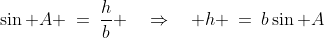 CDA\!:\;\;\sin A \:=\:\frac{h}{b} \quad\Rightarrow\quad h \:=\:b\sin A