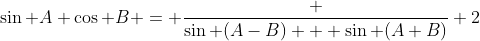 \sin A \cos B = \frac {\sin (A-B) + \sin (A+B)} 2