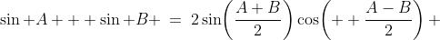 \sin A + \sin B \:=\:2\sin\!\left(\frac{A+B}{2}\right)\cos\!\left(  \frac{A-B}{2}\right) 