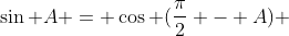 \sin A = \cos (\frac{\pi}{2} - A) 